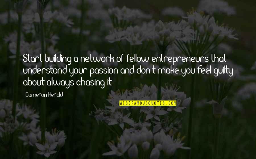 Decoite Maui Quotes By Cameron Herold: Start building a network of fellow entrepreneurs that Decoite Maui Quotes By Cameron Herold: Start building a network of fellow entrepreneurs that