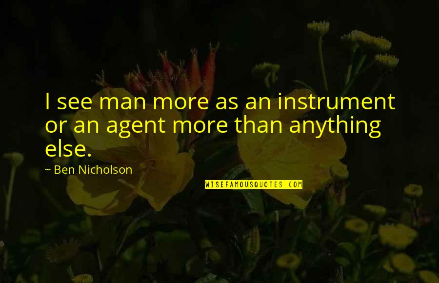 Decoite Quotes By Ben Nicholson: I see man more as an instrument or