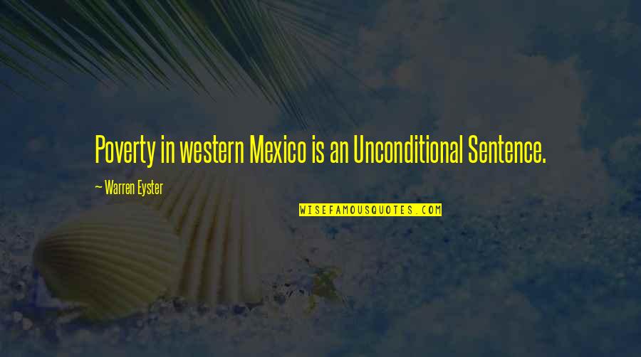 Decollete Quotes By Warren Eyster: Poverty in western Mexico is an Unconditional Sentence.