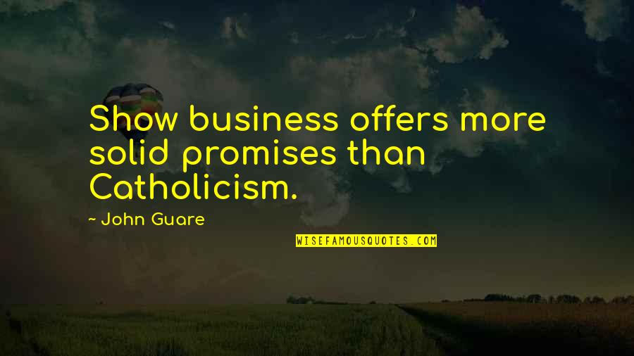 Decollo Electric Company Quotes By John Guare: Show business offers more solid promises than Catholicism.