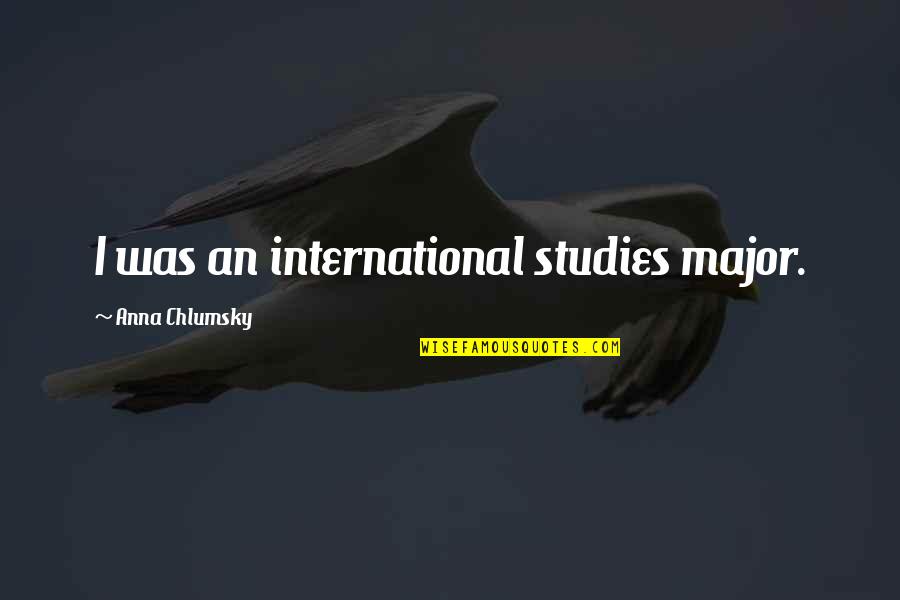 Decolonisation Of Education Quotes By Anna Chlumsky: I was an international studies major. Decolonisation Of Education Quotes By Anna Chlumsky: I was an international studies major.