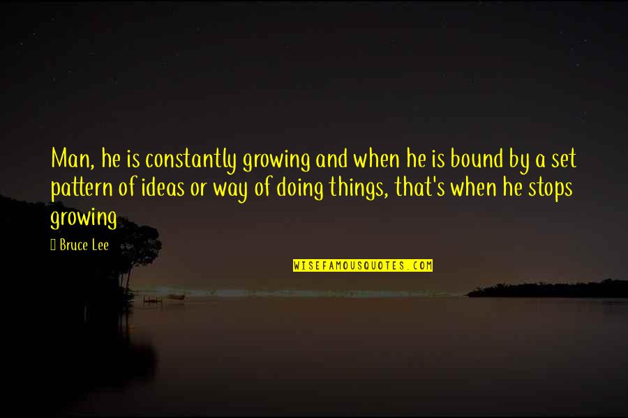 Decolonising The African Quotes By Bruce Lee: Man, he is constantly growing and when he Decolonising The African Quotes By Bruce Lee: Man, he is constantly growing and when he