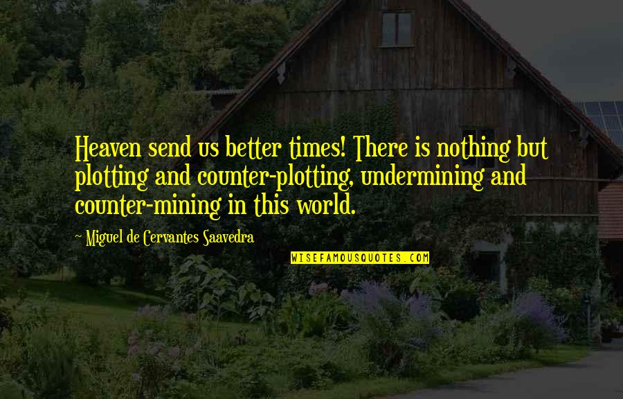 Decolonising The African Quotes By Miguel De Cervantes Saavedra: Heaven send us better times! There is nothing Decolonising The African Quotes By Miguel De Cervantes Saavedra: Heaven send us better times! There is nothing