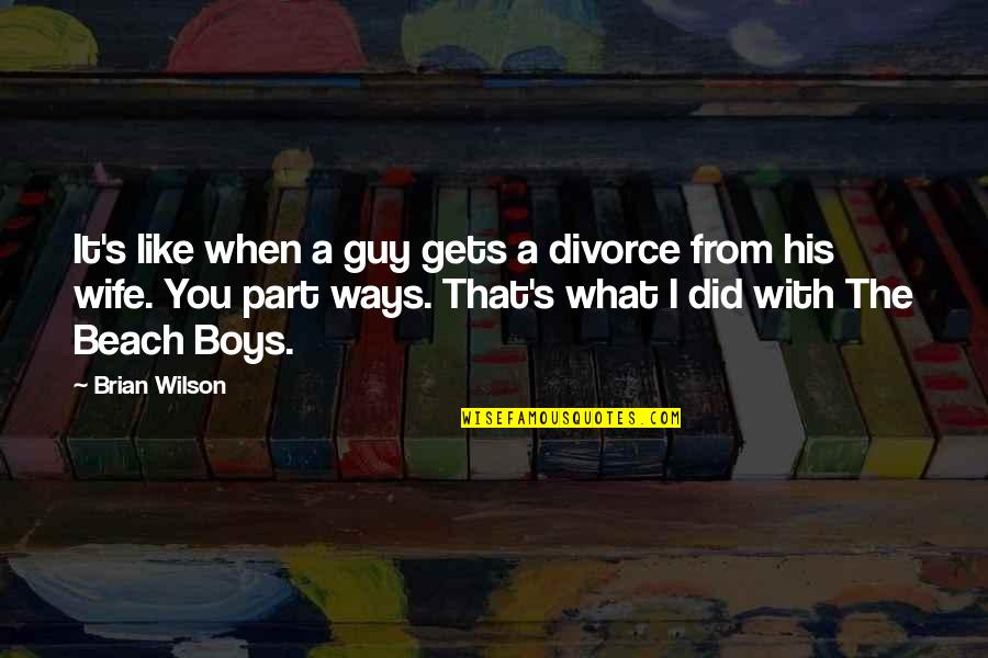 Decolonized Christian Quotes By Brian Wilson: It's like when a guy gets a divorce