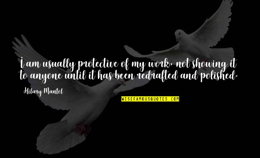 Decolonizing Methodologies Quotes By Hilary Mantel: I am usually protective of my work, not