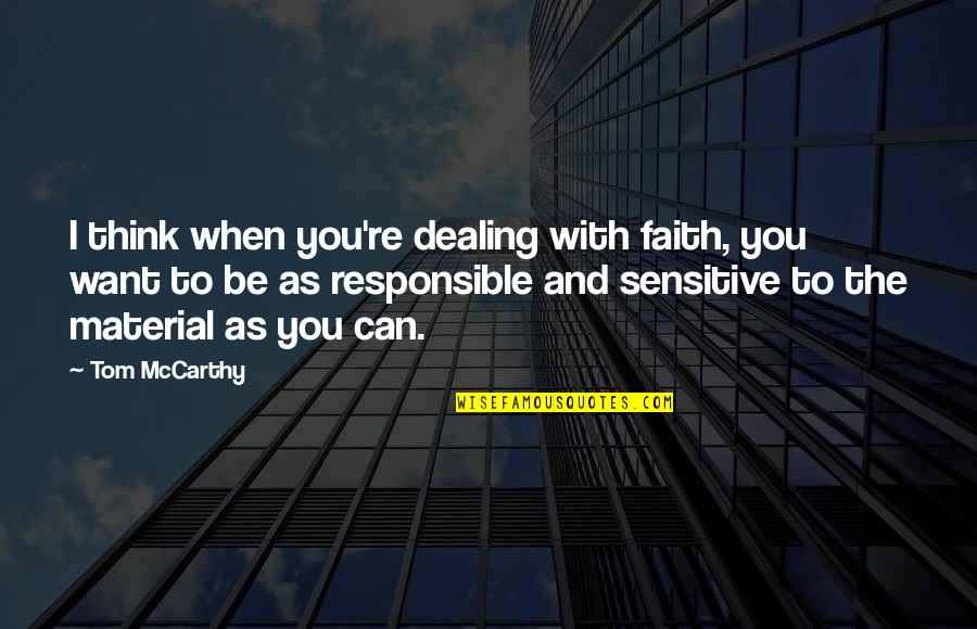Decolonizing Yoga Quotes By Tom McCarthy: I think when you're dealing with faith, you Decolonizing Yoga Quotes By Tom McCarthy: I think when you're dealing with faith, you