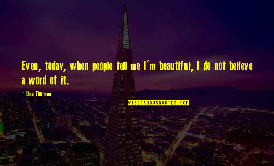 Decolonizing Yoga Quotes By Uma Thurman: Even, today, when people tell me I'm beautiful,