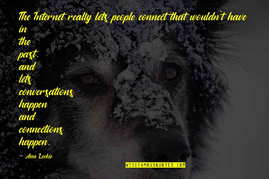 Decolorant Quotes By Ann Leckie: The Internet really lets people connect that wouldn't Decolorant Quotes By Ann Leckie: The Internet really lets people connect that wouldn't