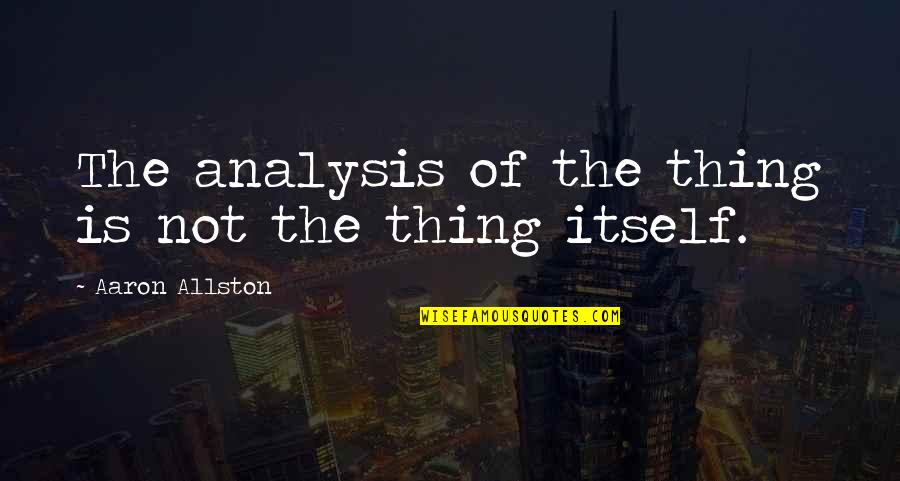 Decolte Sfumate Quotes By Aaron Allston: The analysis of the thing is not the Decolte Sfumate Quotes By Aaron Allston: The analysis of the thing is not the