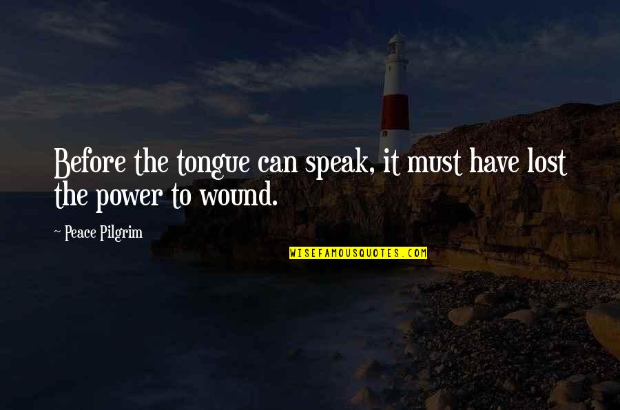 Decommissioned Quotes By Peace Pilgrim: Before the tongue can speak, it must have