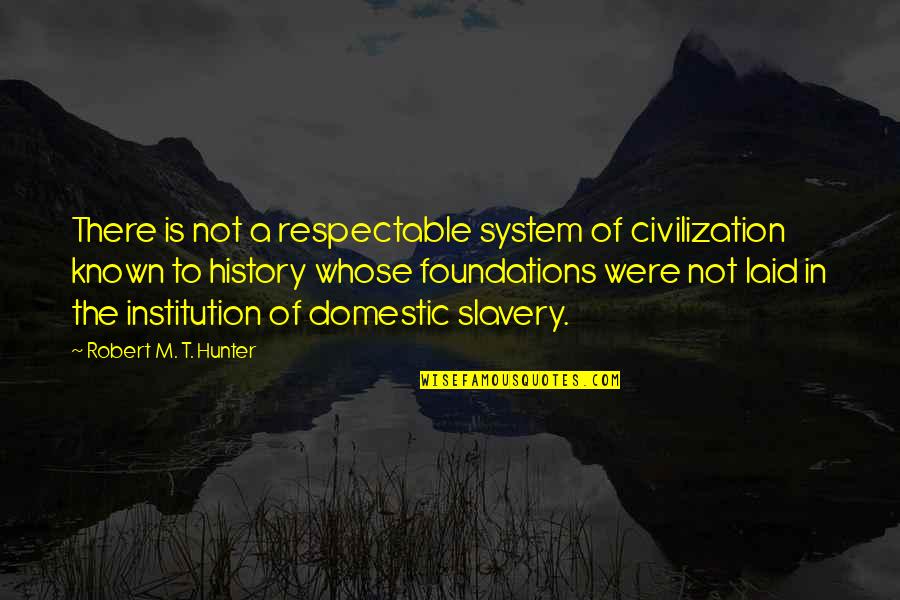 Decommissioning Plan Quotes By Robert M. T. Hunter: There is not a respectable system of civilization Decommissioning Plan Quotes By Robert M. T. Hunter: There is not a respectable system of civilization