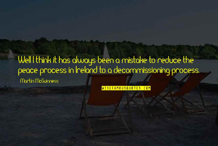 Decommissioning Quotes By Martin McGuinness: Well I think it has always been a