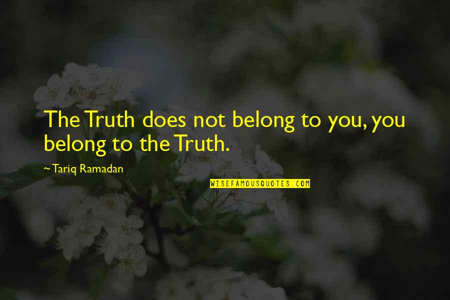 Decomposes On Exposure Quotes By Tariq Ramadan: The Truth does not belong to you, you