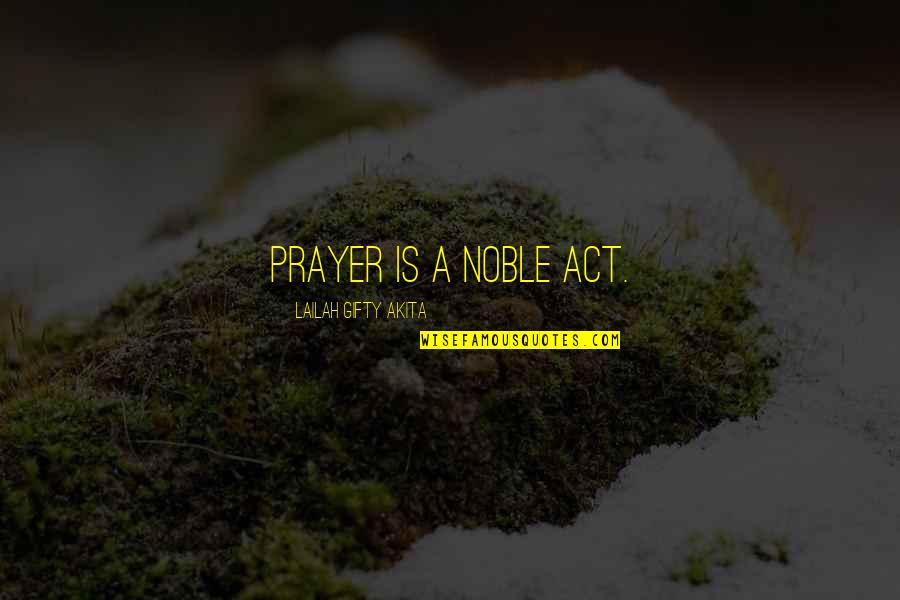 Decomposing Granite Quotes By Lailah Gifty Akita: Prayer is a noble act.