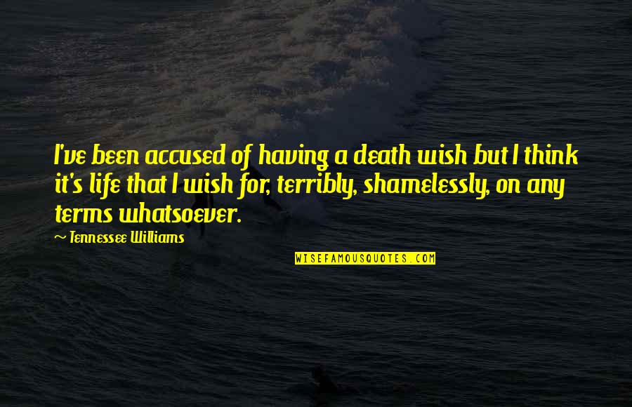 Decomposing Quotes By Tennessee Williams: I've been accused of having a death wish