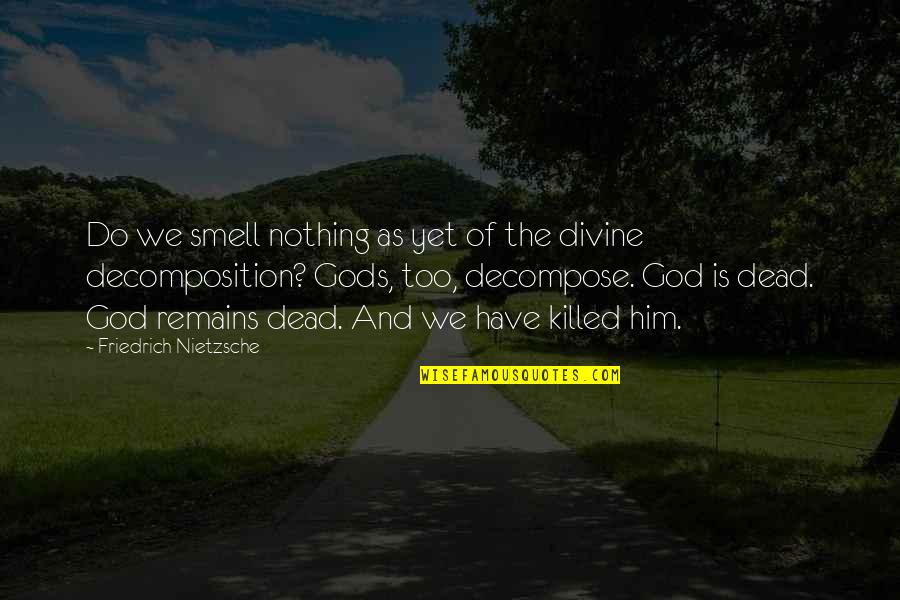 Decomposition Quotes By Friedrich Nietzsche: Do we smell nothing as yet of the
