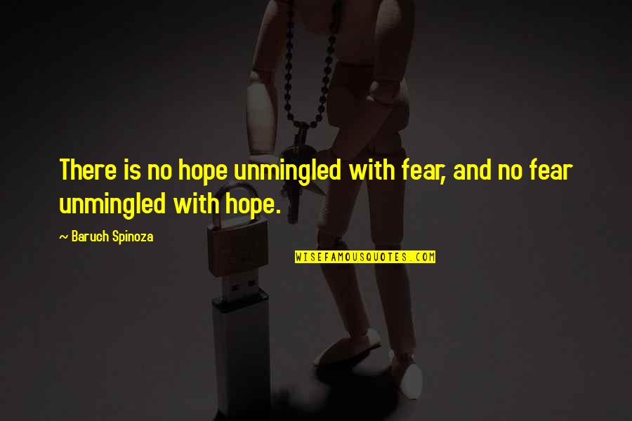 Decompression Belt Quotes By Baruch Spinoza: There is no hope unmingled with fear, and