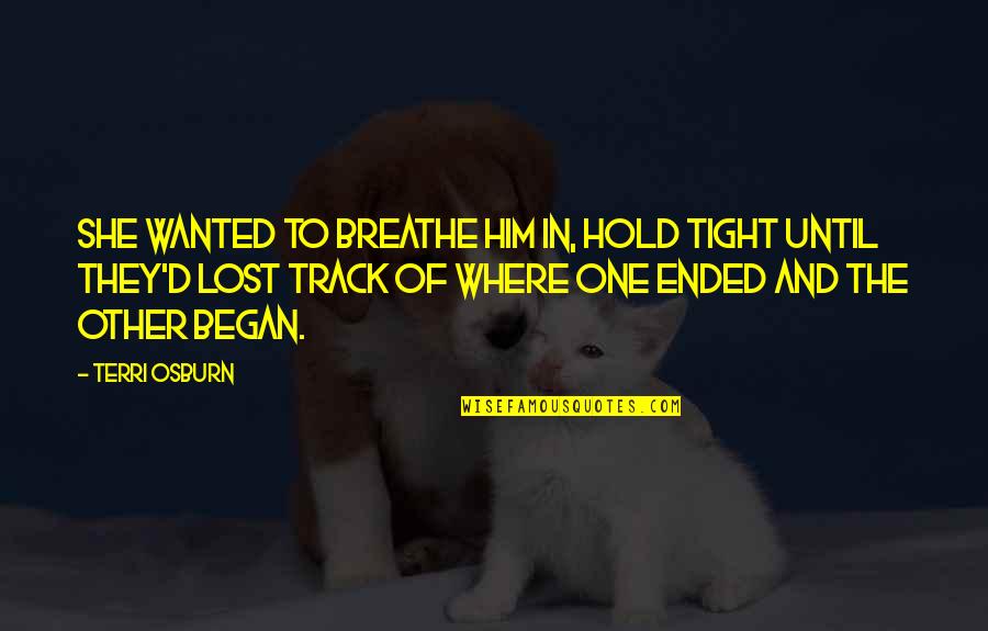 Decompression Belt Quotes By Terri Osburn: She wanted to breathe him in, hold tight