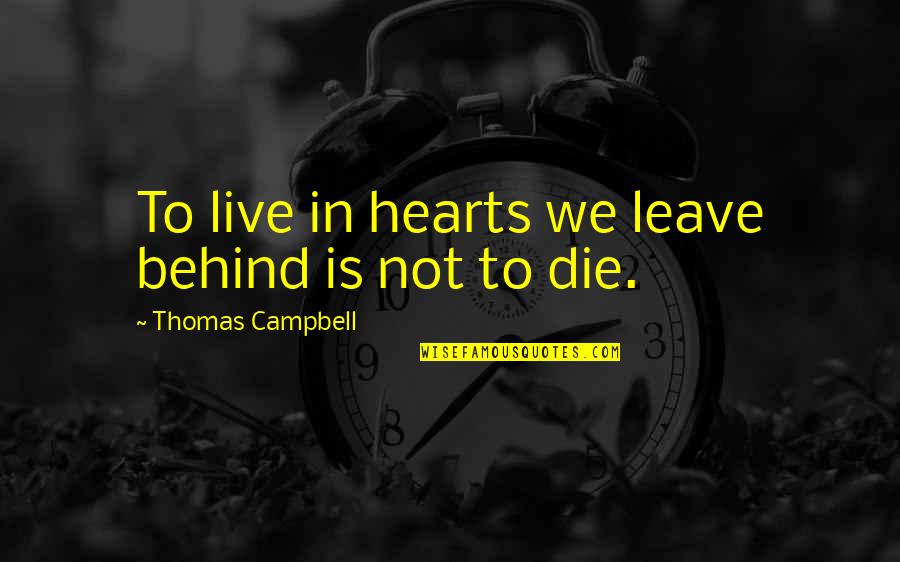 Decompression Belt Quotes By Thomas Campbell: To live in hearts we leave behind is