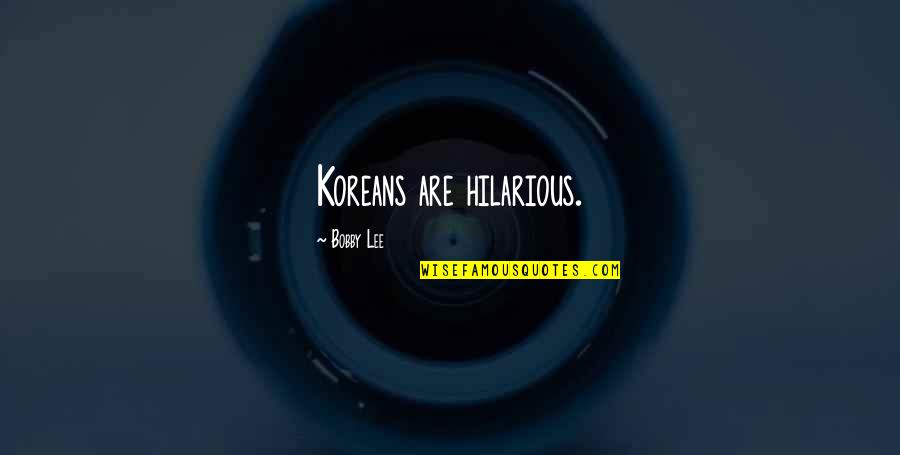 Decongesting Lungs Quotes By Bobby Lee: Koreans are hilarious.