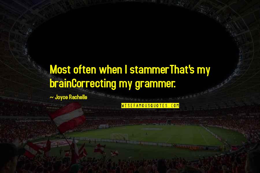 Deconsecrating Quotes By Joyce Rachelle: Most often when I stammerThat's my brainCorrecting my