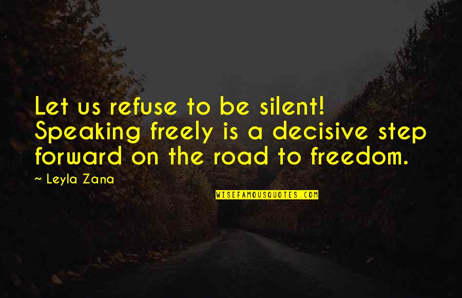 Deconstitutionalize Quotes By Leyla Zana: Let us refuse to be silent! Speaking freely