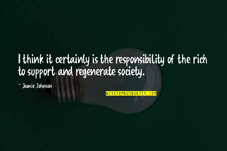 Deconstructionism Quotes By Jamie Johnson: I think it certainly is the responsibility of
