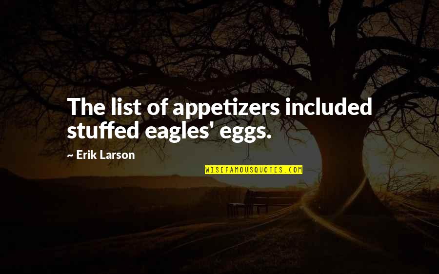 Deconstructionist Philosophy Quotes By Erik Larson: The list of appetizers included stuffed eagles' eggs.