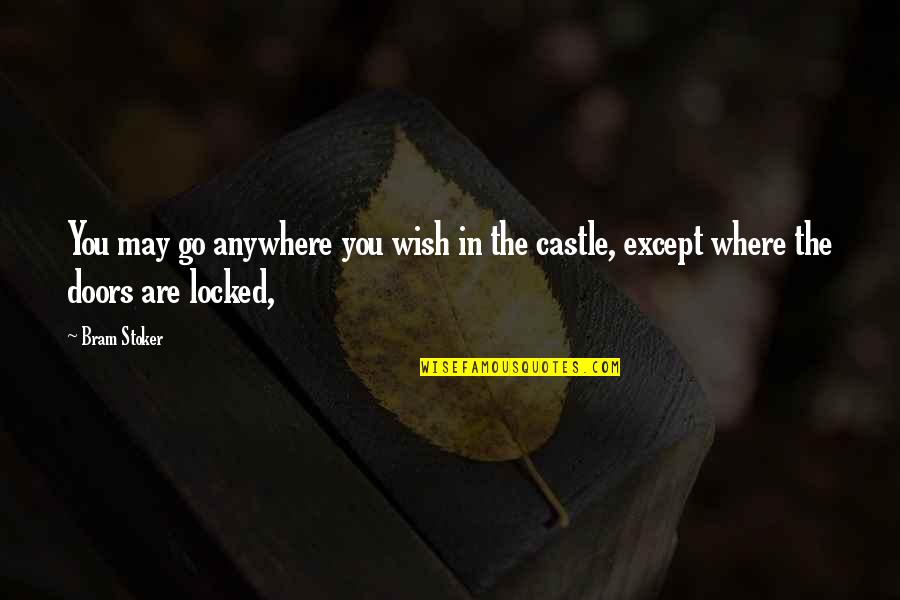 Deconstructionists Quotes By Bram Stoker: You may go anywhere you wish in the
