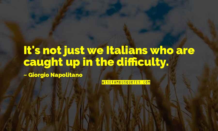 Deconstructionists Quotes By Giorgio Napolitano: It's not just we Italians who are caught