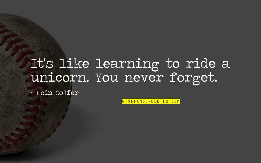 Deconstructive Criticism Quotes By Eoin Colfer: It's like learning to ride a unicorn. You