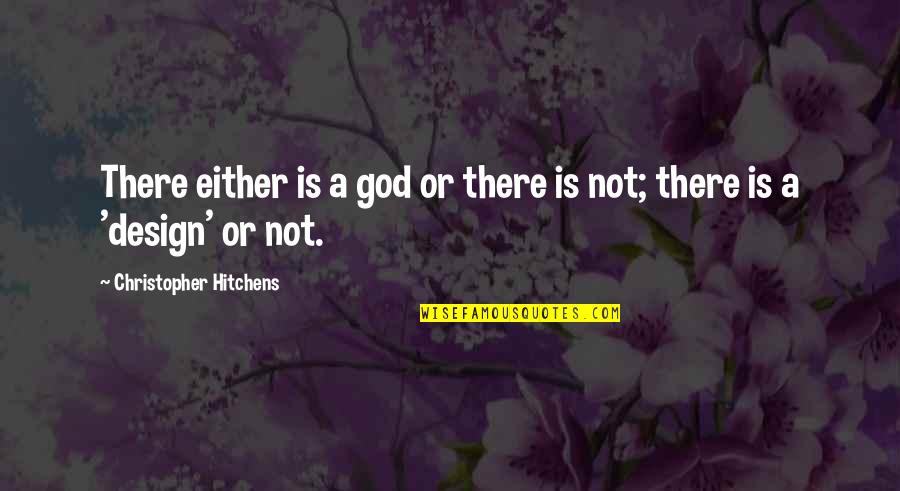 Deconstructivist Arch Quotes By Christopher Hitchens: There either is a god or there is
