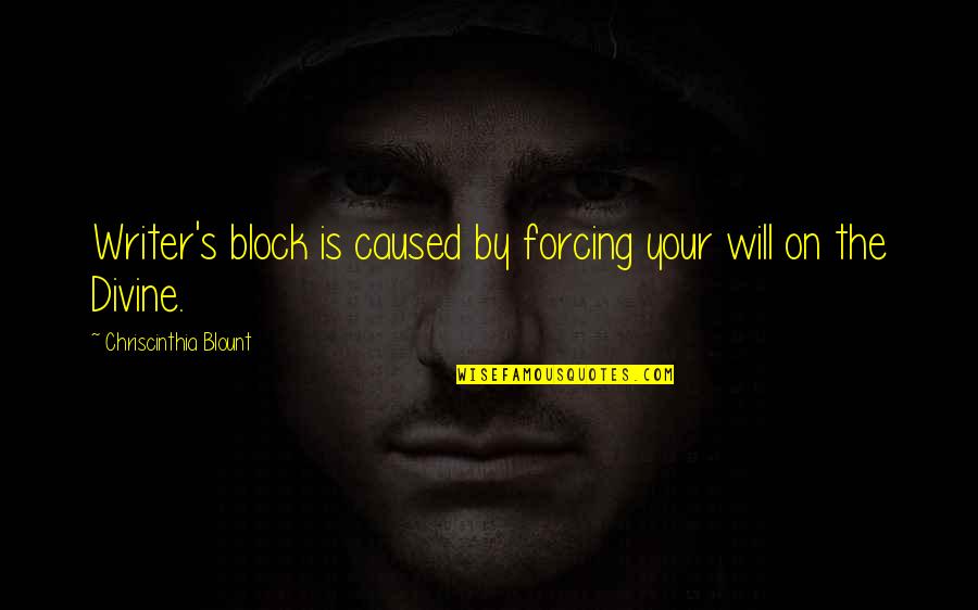 Decontaminate Masks Quotes By Chriscinthia Blount: Writer's block is caused by forcing your will