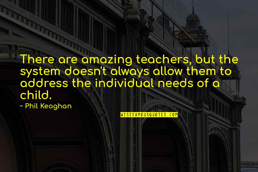Decontaminate Masks Quotes By Phil Keoghan: There are amazing teachers, but the system doesn't