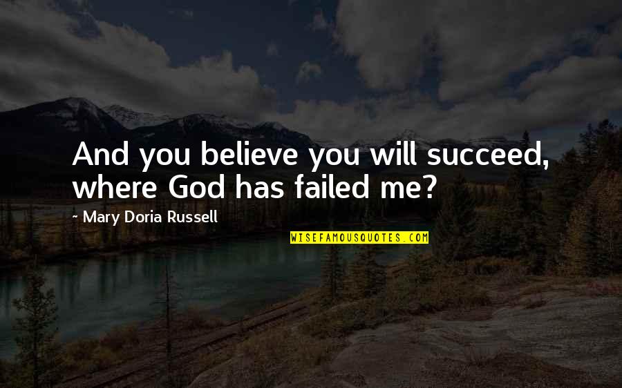 Decontamination Tent Quotes By Mary Doria Russell: And you believe you will succeed, where God