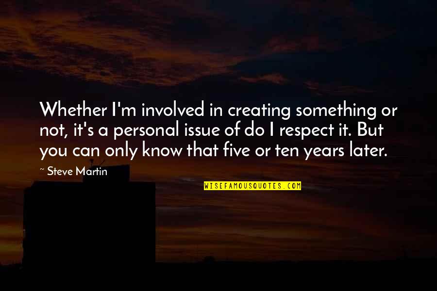 Decoraci N De Ba Os Quotes By Steve Martin: Whether I'm involved in creating something or not,