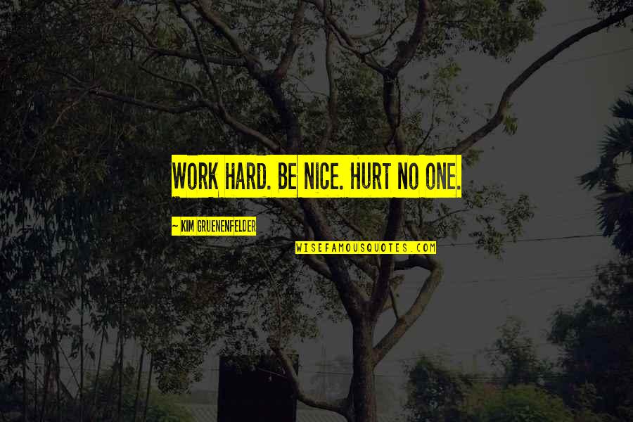 Decoradas U As Quotes By Kim Gruenenfelder: Work hard. Be nice. Hurt no one.