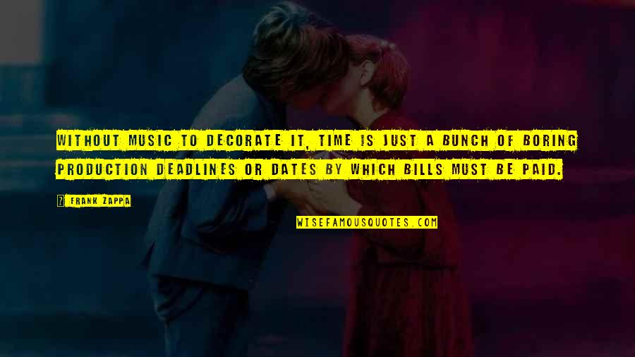 Decorate Quotes By Frank Zappa: Without music to decorate it, time is just Decorate Quotes By Frank Zappa: Without music to decorate it, time is just
