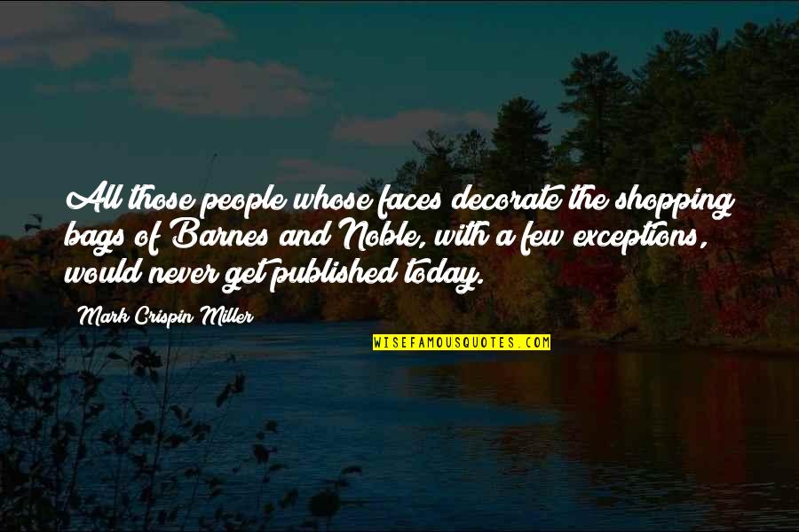 Decorate Quotes By Mark Crispin Miller: All those people whose faces decorate the shopping Decorate Quotes By Mark Crispin Miller: All those people whose faces decorate the shopping