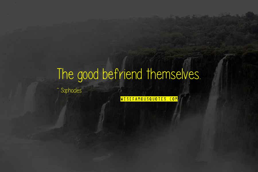 Decorate Wall With Quotes By Sophocles: The good befriend themselves.