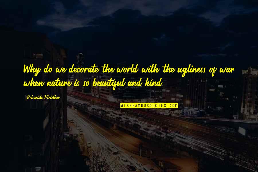 Decorate With Inspirational Quotes By Debasish Mridha: Why do we decorate the world with the Decorate With Inspirational Quotes By Debasish Mridha: Why do we decorate the world with the