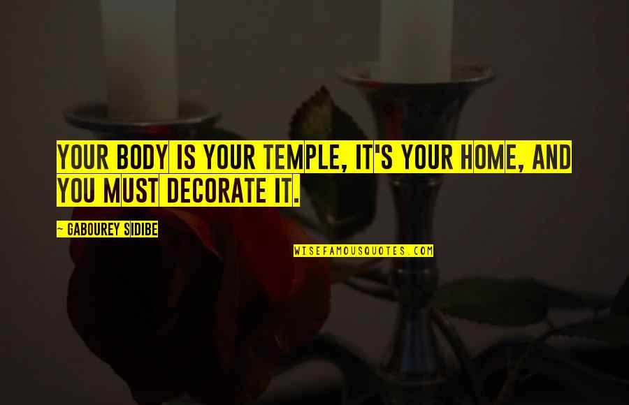 Decorate Your Home Quotes By Gabourey Sidibe: Your body is your temple, it's your home,