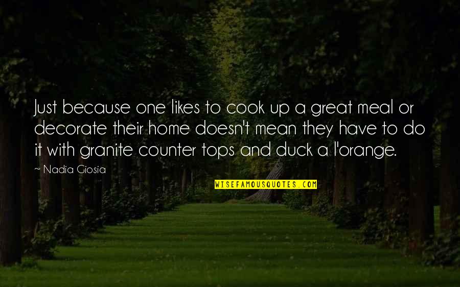 Decorate Your Home Quotes By Nadia Giosia: Just because one likes to cook up a