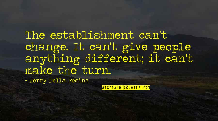 Decorated Quotes And Quotes By Jerry Della Femina: The establishment can't change. It can't give people