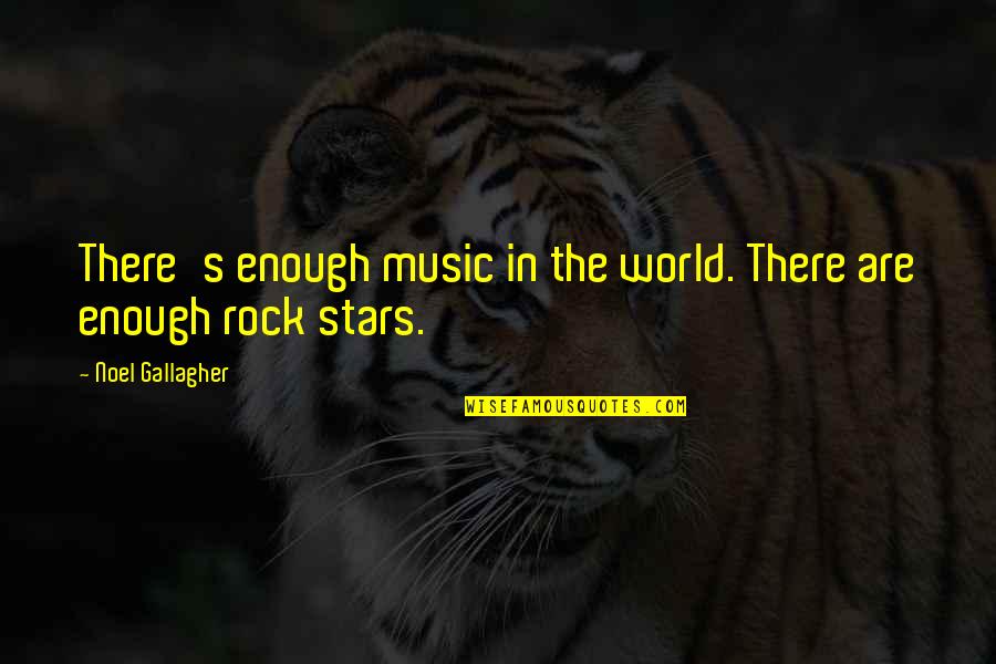Decorated Quotes And Quotes By Noel Gallagher: There's enough music in the world. There are