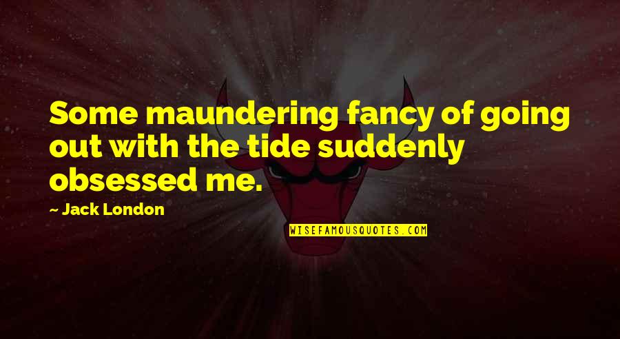 Decorates Layers Quotes By Jack London: Some maundering fancy of going out with the