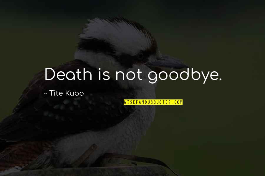 Decorates Quotes By Tite Kubo: Death is not goodbye.