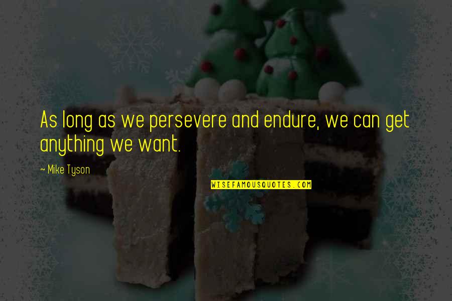 Decoratifs Quotes By Mike Tyson: As long as we persevere and endure, we