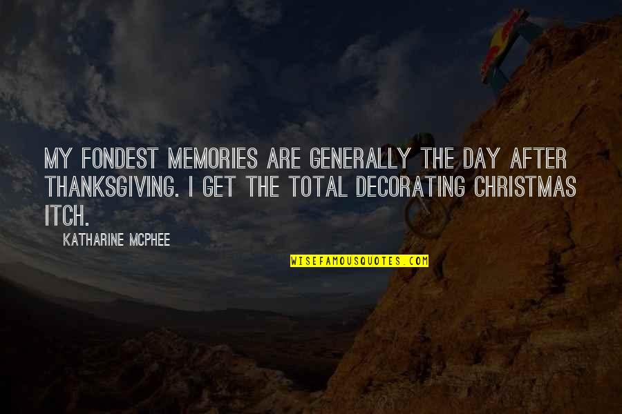 Decorating At Christmas Quotes By Katharine McPhee: My fondest memories are generally the day after
