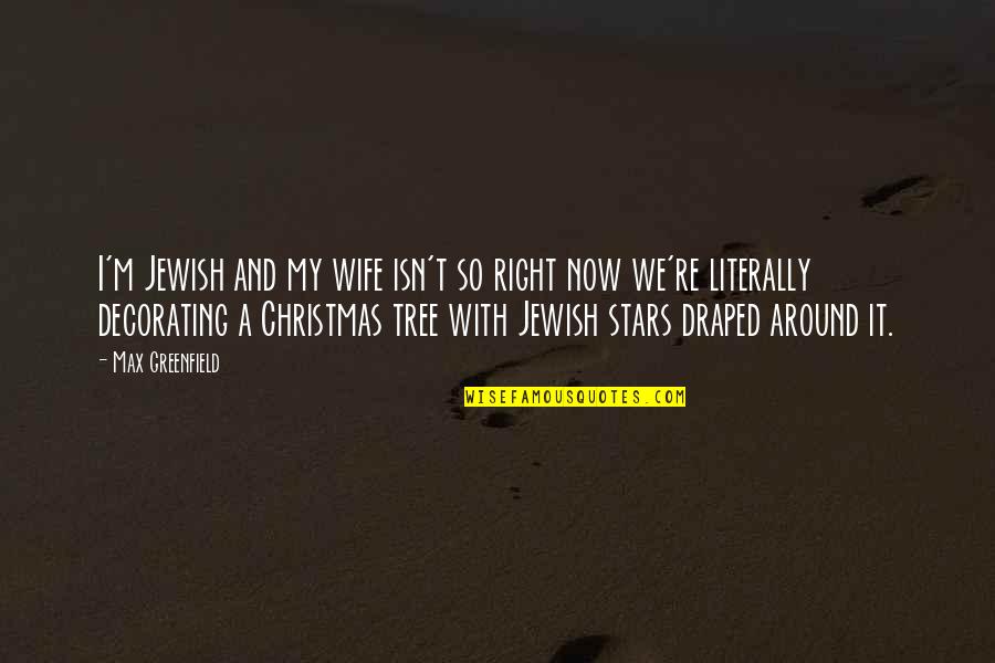 Decorating At Christmas Quotes By Max Greenfield: I'm Jewish and my wife isn't so right